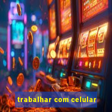 trabalhar com celular